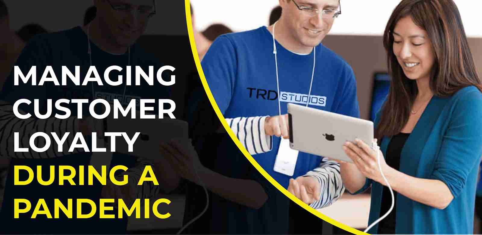 Managing Customer Loyalty during a pandemic