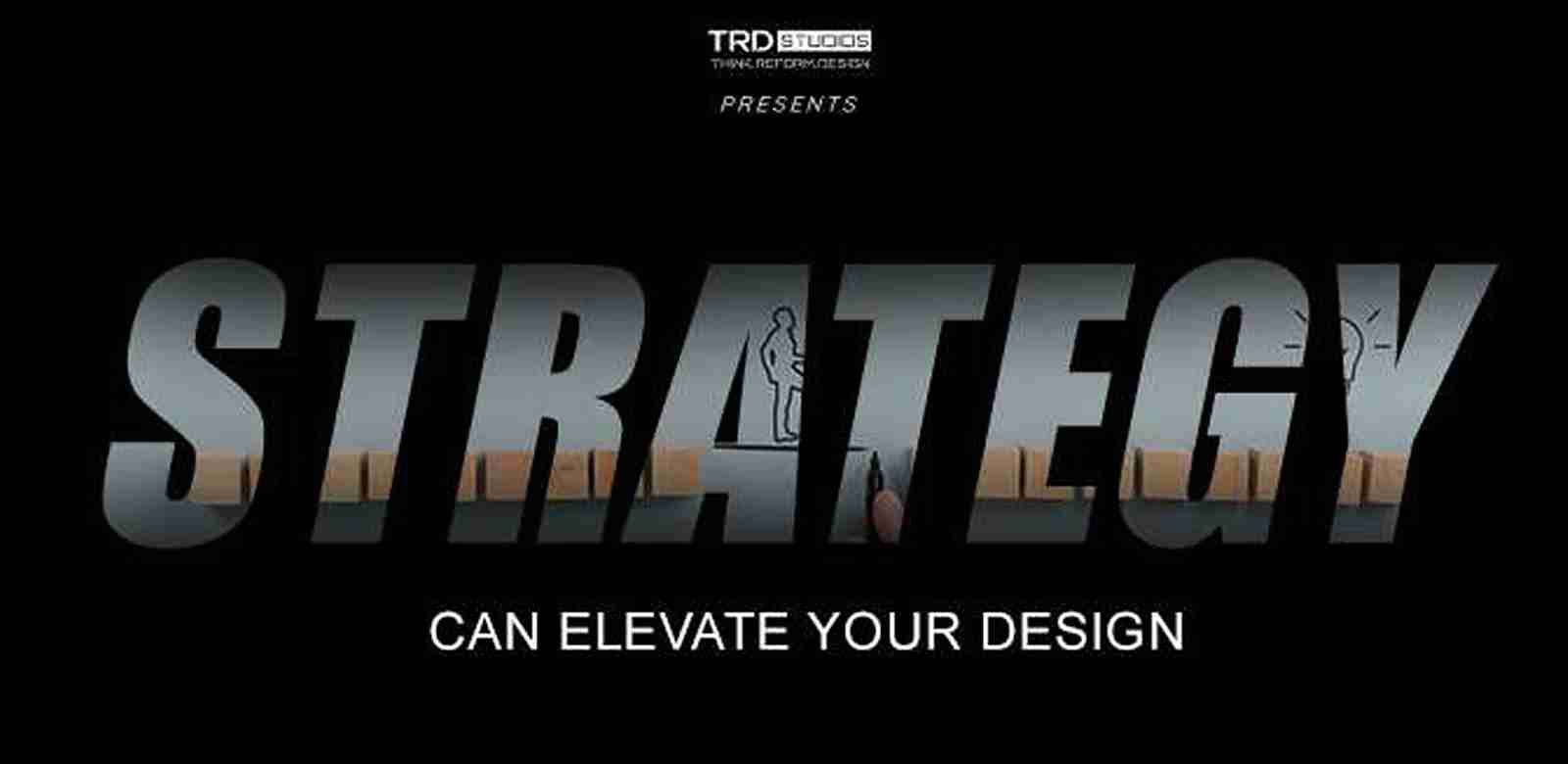 Strategy Can Elevate Your Design