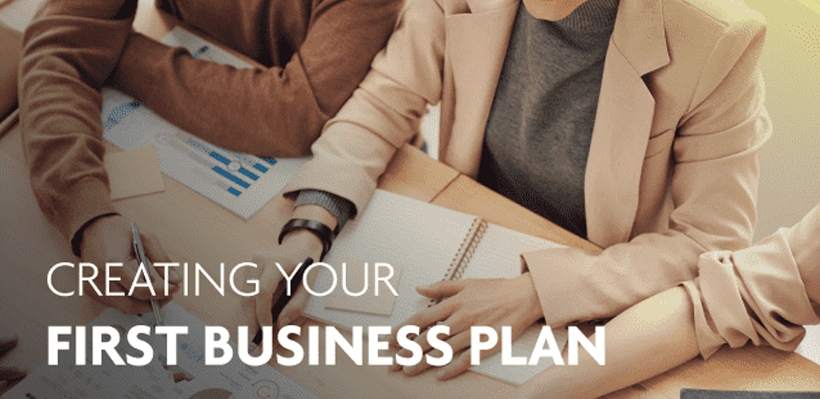 CREATING YOUR FIRST BUSINESS PLAN