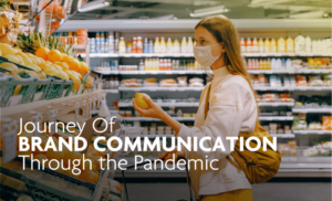 Journey of Brand Communication through the Pandemic