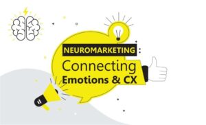 Neuromarketing: Connecting Emotions and CX