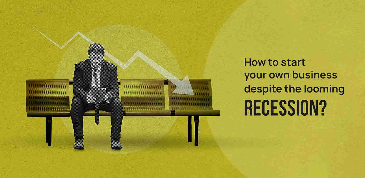 How to start your own business despite the looming recession